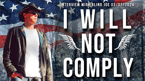 I Will Not Comply (Interview with Blind Joe 03/07/2024)