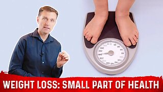 Weight Loss: Only a Small Part of Healthy Lifestyle – Dr.Berg