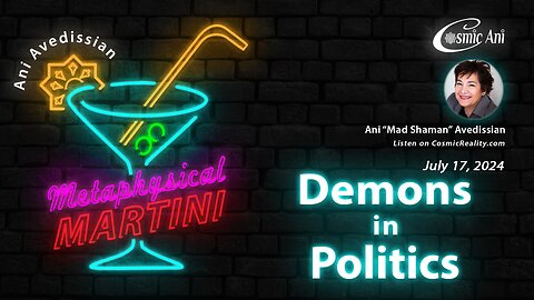 "Metaphysical Martini" 07/17/2024 - Demons in Politics