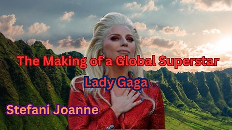 The Making of a Global Superstar "Lady Gaga"