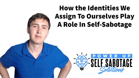 How the Identities We Assign To Ourselves Play A Role In Self Sabotage