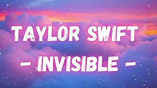 Taylor Swift - Invisible - "Lyrics".