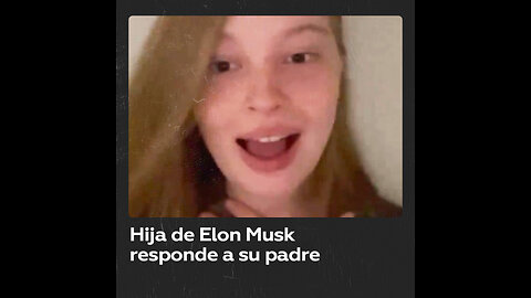 La hija de Elon Musk sale al paso de las declaraciones de su padre