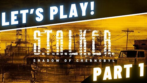 Let's Play! S.T.A.L.K.E.R.: Shadow of Chernobyl - Part 1