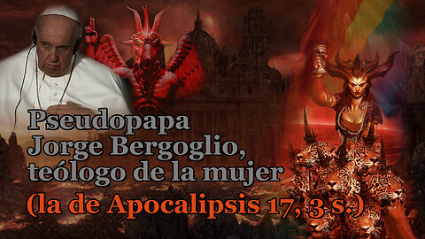 El PCB: Pseudopapa Jorge Bergoglio, teólogo de la mujer (la de Apocalipsis 17, 3 s.)