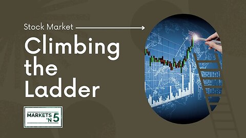 Climbing the Ladder | Markets 'N5 - Episode 57