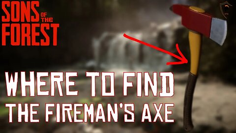 Where/How to Get the Fireman's Axe in Sons of the Forest