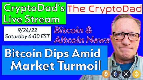 CryptoDad’s Live Q & A 6:00 PM EST Saturday 9-24-22 Bitcoin Dips Amid Market Turmoil