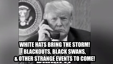 White Hats Bring the Storm! Blackouts, Black Swans, & Other Strange Events to Come!
