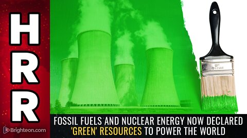 Fossil fuels and nuclear energy now declared 'green' resources to power the world
