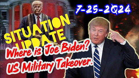 Situation Update - Where Is Joe Biden? US Military Takeover - 7/26/24..