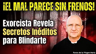 ¡El Mal cada vez más Desatado! Los Secretos que Revela el P. Ripperger para Blindarte