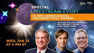 “Is the Cosmological Argument Still Sound?” With Dr. William Lane Craig and Dr. Stephen C. Meyer