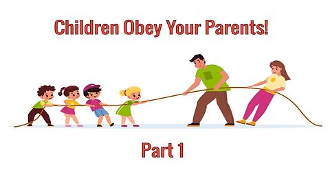 Children Obey Your Parents! Part 1