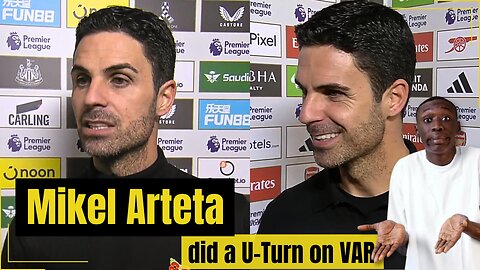 Mikel Arteta U-Turn on VAR