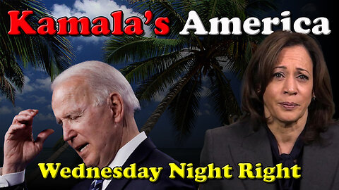 Kamala's America - Wednesday Night Right