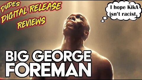 Dudes Digital Release Reviews - Big George Foreman