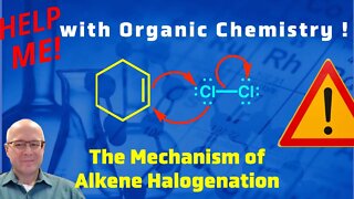 What is the Mechanism of the Halogenation of an Alkene? Help Me With Organic Chemistry