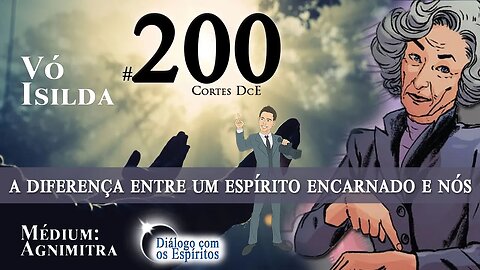 Cortes DcE #200 * A diferença entre um Espírito Encarnado e Nós *