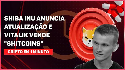 Shiba Inu anuncia atualização e Vitalik vende "shitcoins"