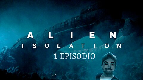 ALIEN ISOLATION 1 EPISODIO