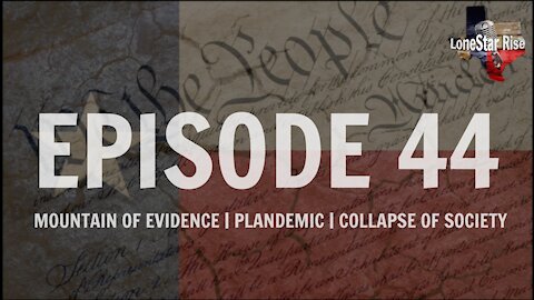 LONESTAR RISE EP44 | Mountain of Evidence | Plandemic | Collapse of Society