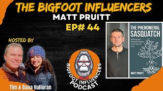 The Phenomenal Sasquatch with Matt Pruitt | The Bigfoot Influencers #44