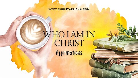 Who I am in Christ/ Biblical Affirmations