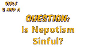 Is Nepotism Sinful?