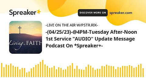 -(04/25/23)-@4PM-Tuesday After-Noon 1st Service "AUDIO" Update Message Podcast On *Spreaker+-