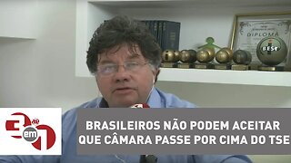 Brasileiros não podem aceitar que Câmara passe por cima do TSE