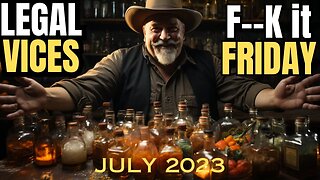 F--K IT FRIDAY! - July 2023 Edition - Vacation Griftathon!