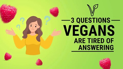 3 Top Questions Vegans Are Tired Of Answering | World Vegan Day