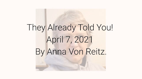 They Already Told You! April 7, 2021 By Anna Von Reitz