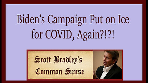Biden's Campaign Put on Ice for Covid, Again?!?!