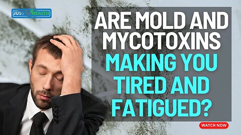 Are Mold and Mycotoxins Making You Tired and Fatigued?