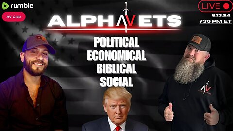 ALPHAVETS 8.13.24 ~ POLITICAL. BIBLICAL. ECONOMICAL. SOCIAL ~ 730 ET