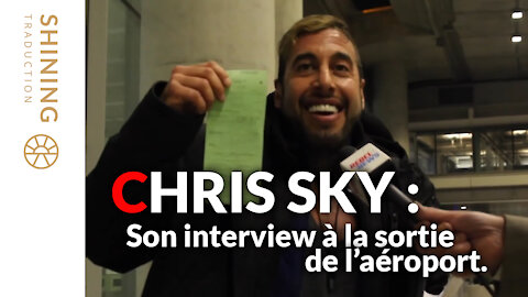 Chris Sky : Son interview à la sortie de l'aéroport.