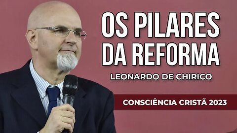 OS PILARES DA REFORMA | Leonardo De Chirico