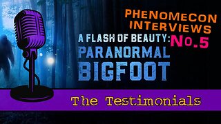 Phenomecon Interview 5: A Flash of Beauty- Paranormal Bigfoot