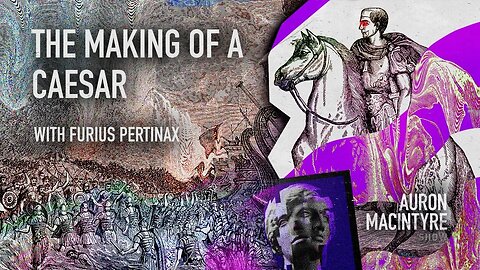 The Making of a Caesar | Guest: Furius Pertinax | 5/3/23