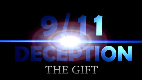 9/11 The BIGGEST LIE - 9/11 DECEPETION - The GIFT