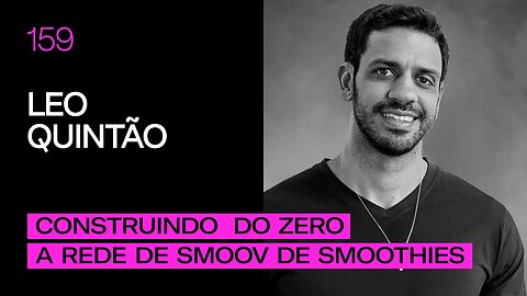 Leo Quintão - Construindo do Zero a Rede Smoov de Smoothies