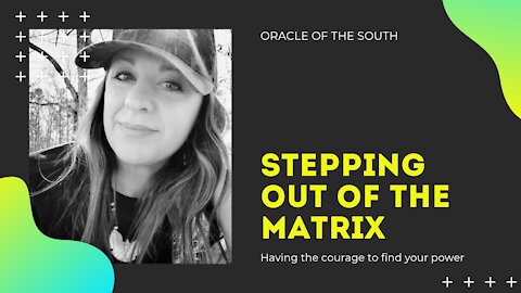 Stepping Out of the Matrix - Having the Courage to Find Your Power