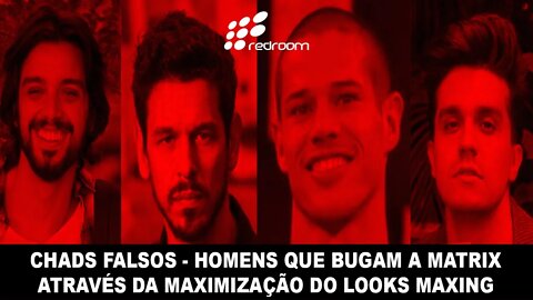 🔴 CHΔDS FΔLSØS - HOMENS QUE BUGAM A MATRIX ATRAVÉS DA MAXIMIZAÇÃO DO LØØKS MΔXING