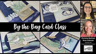 By the Bay Card Class with Cards by Christine and Stamping with Rose