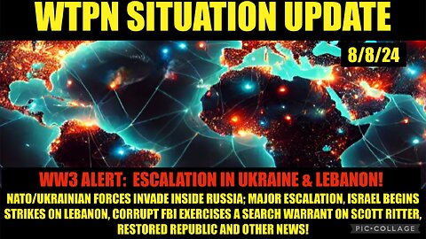 WTPN SIT/UPDATE 8/8/24 WW3 ESCALATION, FBI TARGETS S. RITTER, VT-INTEL