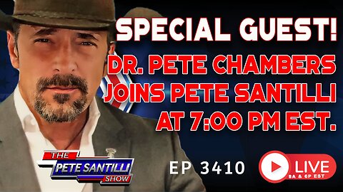 SPECIAL GUEST! DR. PETE CHAMBERS JOINS PETE SANTILLI AT 7 PM | EP 3410-7PM