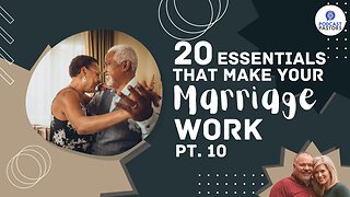 20 Essentials That Make Your Marriage Work - Pt. 10