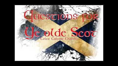 Ye Olde Scot the Celtic culture channel - Questions for Ye olde Scot